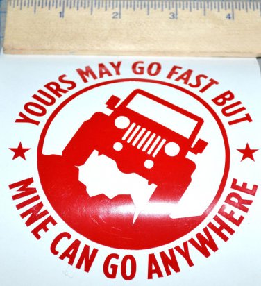 Jeep Yours can go Fast Mine can go Anywhere Car Truck Vinyl Decal Window Sticker