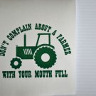 Don't Complain about a Farmer with your mouth full Vinyl Decal Window in Green