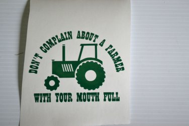 Don't Complain about a Farmer with your mouth full Vinyl Decal Window in Green