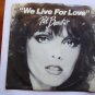Pat Benatar, "We Live For Love"