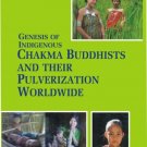Genesis Of Indigenous Chakma Budhist And Their Pulverization Worldwide