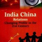 India China Relations: Changing Profile In The 21St Century