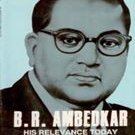 B. R. Ambedkar: His Relevance Today