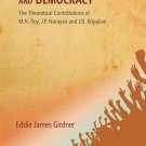 Socialism, Sarvodaya And Democracy: The Theoretical Contributions Of M.N. Roy, J.P. Narayan And J.B.