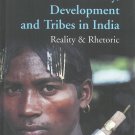 Democracy Development And Tribes In The Age Of Globalised India Reality & Rhetor Vols. 1