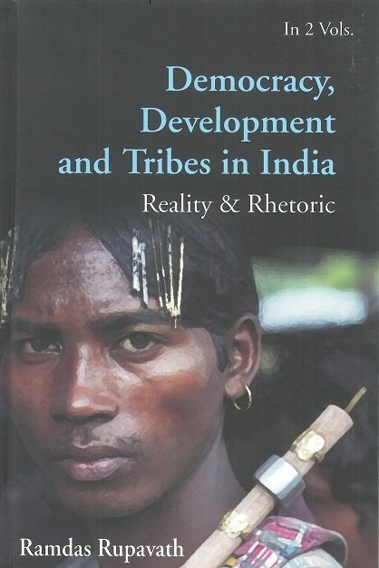 Democracy Development And Tribes In India Reality & Rhetoric Vols.2
