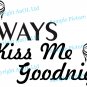 (35''x15'') Vinyl Wall Decal Quote Always Kiss Me Goodnight Art Decor Sticker + Free Decal Gift!