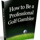How to be a Professional Golf Gambler