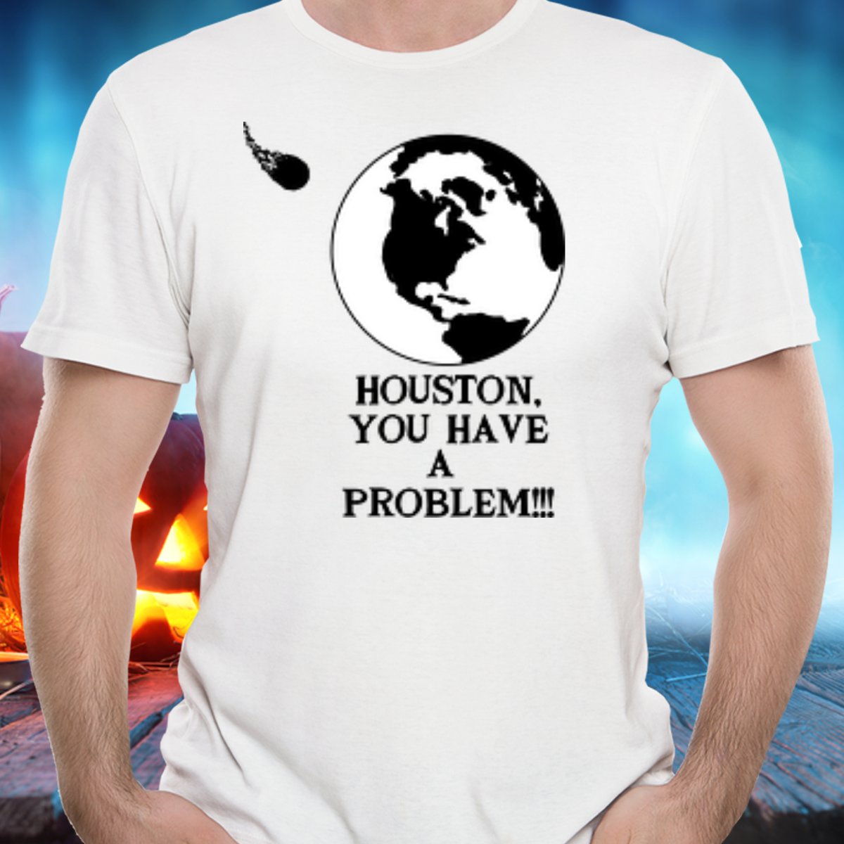 Huston, You Have A Problem - T-Shirt - FREE Shipping!