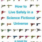 How to Live Safely in a Science Fictional Universe by Charles Yu (2010,...