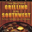 Great Year-Round Grilling in the Southwest: *The Flavors * The Culinary Traditions * The Techniques