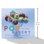 Pop Bakery: 25 Recipes for Delicious Little Cakes on Sticks