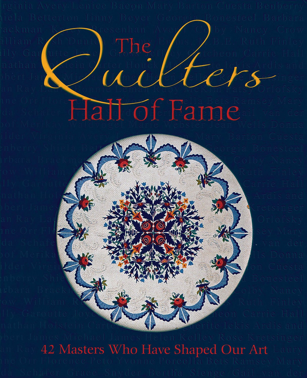 The Quilters Hall Of Fame: 42 Masters Who Have Shaped Our Art