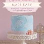 Cake Craft Made Easy: Step-by-Step Sugarcraft Techniques for 16 Vintage-Inspired Cakes