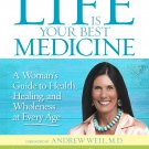 Life Is Your Best Medicine: A Woman's Guide to Health
