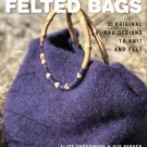 Felted Bags 30 Original Bag Designs to Knit and Felt