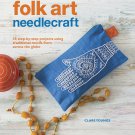 Folk Art Needlecraft: 35 step-by-step projects using traditional motifs from across the globe