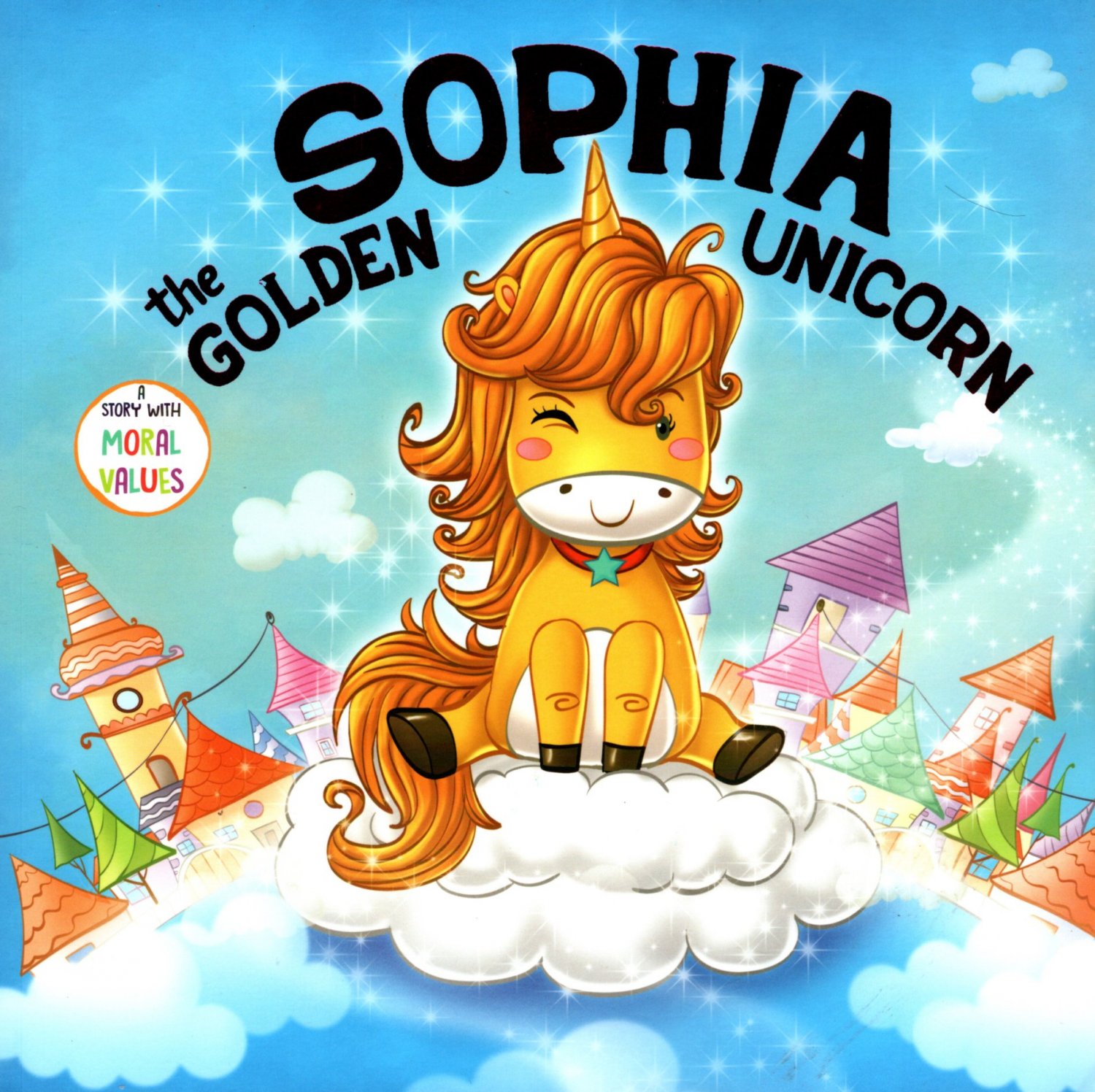 Sophia the Golden Unicorn A Story with Moral Values Children's Book