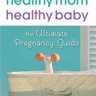 Healthy Mom, Healthy Baby (A March of Dimes Book) Book