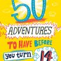 50 Adventures to Have before You Turn 14 Book