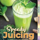 Speedy Juicing: 120 Healthy and Delicious Juices and Smoothies Hardcover Book