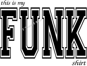 T-shirt, This is my FUNK shirt ~ ~ (Adult 2xLarge to Adult 6xLarge)