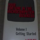 Your Fortune in the Microcomputer Business : Getting Started Vol. I by Victor...