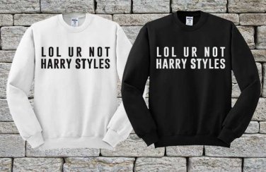 Lol ur not harry styles, Hoodie, Sweatshirt, Sweater, Shirt, Unisex Adult