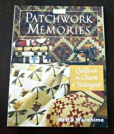Patchwork Memories Quilts with the Charm of Yesteryear Retta Warehime 2003