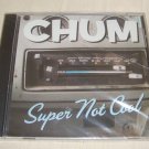 Super Not Cool by Chum CD Factory Sealed