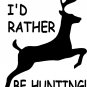 I'd Rather Be Hunting Sticker/Decal Deer Hunter