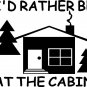 I'd Rather Be At The Cabin-Camping/Hiking Sticker Decal