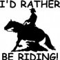 I'd Rather Be Riding Reining Horse Sticker/Decal