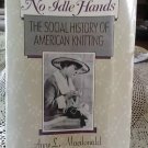 No Idle Hands: The Social History of American Knitting Instruction Book