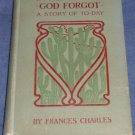 IN THE COUNTRY GOD FORGOT A Story of To-Day Frances Charles 1902 1st edition HC