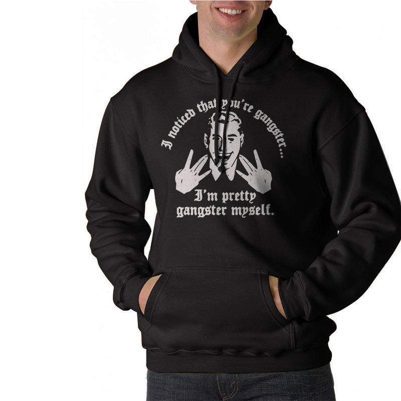 I Noticed That You're GANGSTER I'm Pretty GANGSTER Myself Black Hoodie