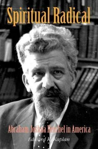 Spiritual Radical: Abraham Joshua Heschel in America, 1940-