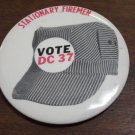 Stationary Firemen Vote DC 37 Button~political pin~DC37 union~FREE US SHIPPING