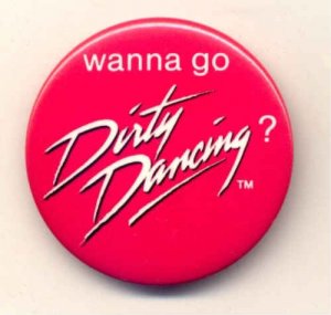 DIRTY DANCING ~ Original 1987 MOVIE PROMO PINBACK ~ PATRICK SWAYZE / JENNIFER GRAY