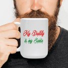My Daddy is My Santa Mug - Christmas Father Daddy Dad Gift (15 Oz)
