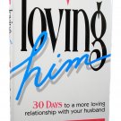 Loving Him: 30 Days To A More Loving Relationship With Your Husband by Lyn Rose (1996, Hardcover)