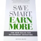 Save Smart, Earn More: The New Rules For Retirement Investing by Dennis Blitz (2008, Paperback)