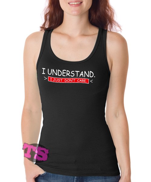 I understand I just dont care Women's Tank Tops