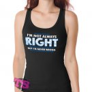 Im Not Always Right But Im Never Wrong Women's Tank Tops