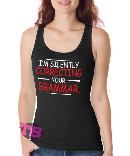 Im Silently Correcting Your Grammar Women's Tank Tops