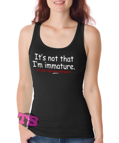 Its Not That Im Immature Women's Tank Tops