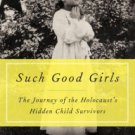 Such Good Girls: The Journey of the Holocaust's Hidden Child Survivors Paperback for cheap