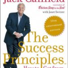 The Success Principles(TM) - 10th Anniversary Edition: How to Get from Where You Are to Where You W
