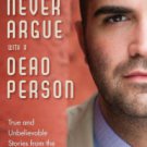 Never Argue with a Dead Person: True and Unbelievable Stories from the Other Side Paperback Best Pr
