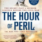 The Hour of Peril: The Secret Plot to Murder Lincoln Before the Civil War Paperback Review